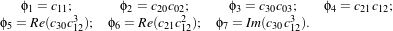    ϕ1 = c11;     ϕ2 = c20c02;    ϕ3 = c30c03;  ϕ4 = c21c12;
ϕ5 = Re(c30c3); ϕ6 = Re(c21c2); ϕ7 = Im(c30c3 ).
          12             12             12
