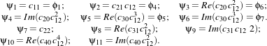   ψ = c  = ϕ ;    ψ = c  c = ϕ ;   ψ  = Re(c c2)= ϕ ;
 ψ 1= Im1(1c c21);  ψ  2= Re2(c1 12c3)=4ϕ ; ψ 3= Im(2c0c123) =ϕ6.
  4 ψ = c20;12    5ψ  = R3e0(c 12c2);5    6ψ = Im3(0c 1c2 2)7;
ψ   =7Re(c22c4);   ψ 8= Im(3c1c122 ).      9      3112
  10      40 12      11      40 12
