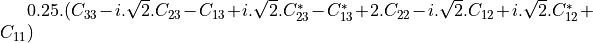 0.25 . ( C_{33}-i.\sqrt{2}.C_{23}-C_{13}+i.\sqrt{2}.C_{23}^{*}-C_{13}^{*}+2.C_{22}-i.\sqrt{2}.C_{12}+i.\sqrt{2}.C_{12}^{*}+C_{11} )