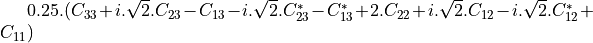 0.25 . ( C_{33}+i.\sqrt{2}.C_{23}-C_{13}-i.\sqrt{2}.C_{23}^{*}-C_{13}^{*}+2.C_{22}+i.\sqrt{2}.C_{12}-i.\sqrt{2}.C_{12}^{*}+C_{11} )