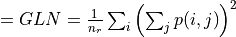 = GLN = \frac{1}{n_r} \sum_{i} \left( \sum_{j}{p(i, j)} \right)^2