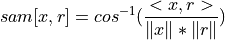 sam[x, r] = cos^{-1}(\frac{<x,r>}{\|x\| * \|r\|  } )