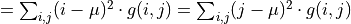 = \sum_{i, j}(i - \mu)^2 \cdot g(i, j) = \sum_{i, j}(j - \mu)^2 \cdot g(i, j)