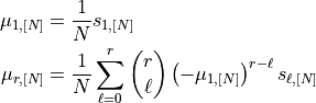 \mu_{1,[N]} & = \frac{1}{N} s_{1,[N]} \\
\mu_{r,[N]} & = \frac{1}{N} \sum_{\ell = 0}^r \binom{r}{\ell}
                                \left( -\mu_{1,[N]} \right)^{r-\ell}
                                s_{\ell,[N]}