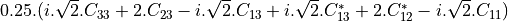 0.25 . ( i.\sqrt{2}.C_{33}+2.C_{23}-i.\sqrt{2}.C_{13}+i.\sqrt{2}.C_{13}^{*}+2.C_{12}^{*}-i.\sqrt{2}.C_{11} )