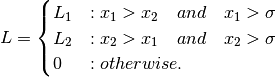 L = \begin{cases}  L_{1} & : x_{1}>x_{2} \quad and \quad x_{1}>\sigma \\ L_{2} & : x_{2}>x_{1} \quad and \quad x_{2}>\sigma \\ 0   & : otherwise. \end{cases}