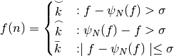 f(n) = \begin{cases} \stackrel{\smile}{k} & : f-\psi_{N}(f)>\sigma \\ \stackrel{\frown}{k} & : \psi_{N}(f)-f>\sigma \\ \bar{k} & : \mid f - \psi_{N}(f) \mid \leq \sigma \end{cases}